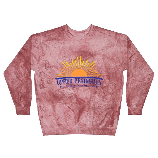 No Salty Beaches Here Upper Peninsula Up Michigan Blast Sweatshirts