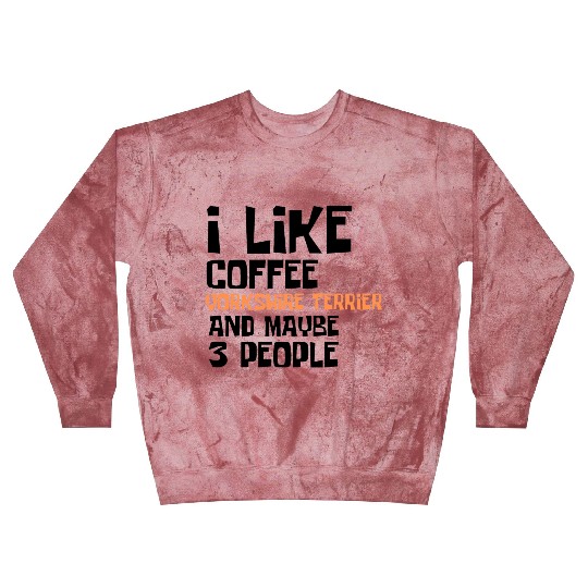 I Like Coffee Yorkshire Terrier And Maybe 3 People Blast Sweatshirts
