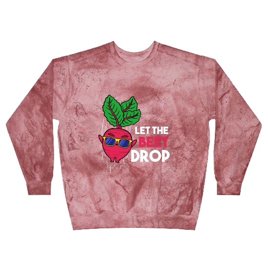 Let The Beet Drop For Vegetable Lover Blast Sweatshirts