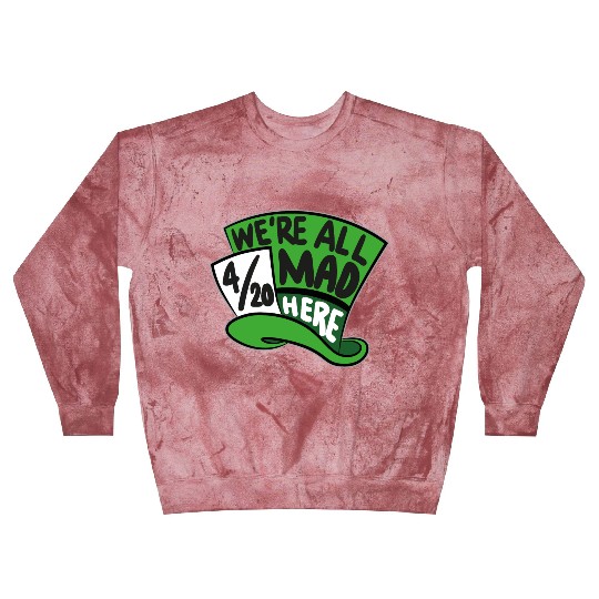 We Are all Mad 420 Here mad hatter Blast Sweatshirts