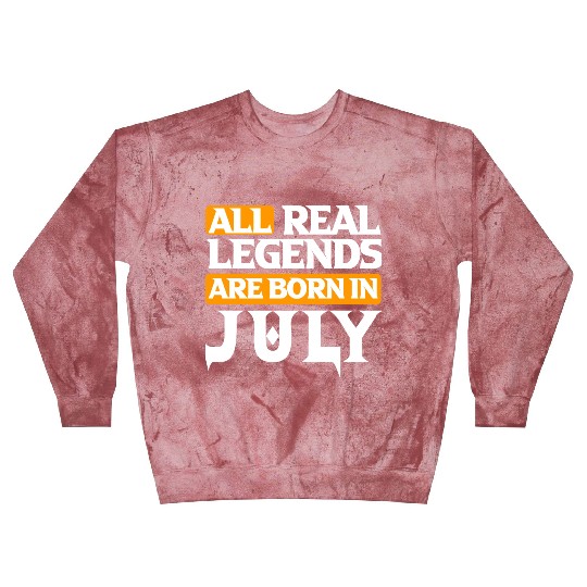 All Real Legends Are Born In July Blast Sweatshirts
