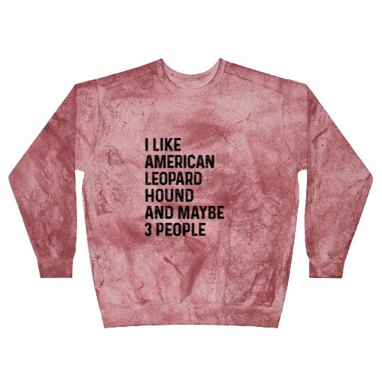 I Like American Leopard Hound And Maybe 3 People Blast Sweatshirts