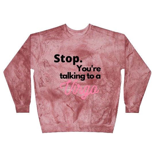 Stop. You're talking to a virgo Blast Sweatshirts
