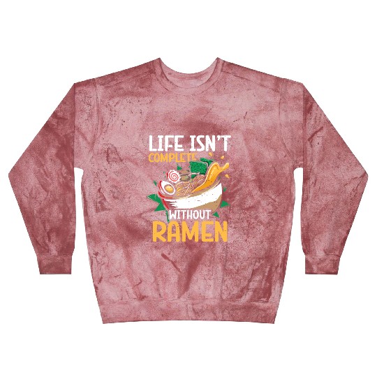 Life Isn't Complete Without Ramen | Ramen Lover | Blast Sweatshirts