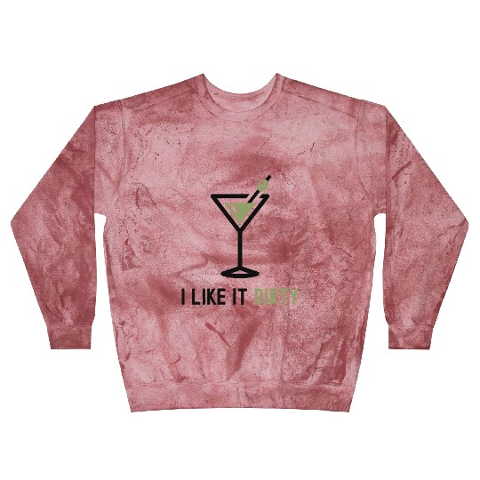 I Like It Dirty Martini Glass Funny Drinker Blast Sweatshirts