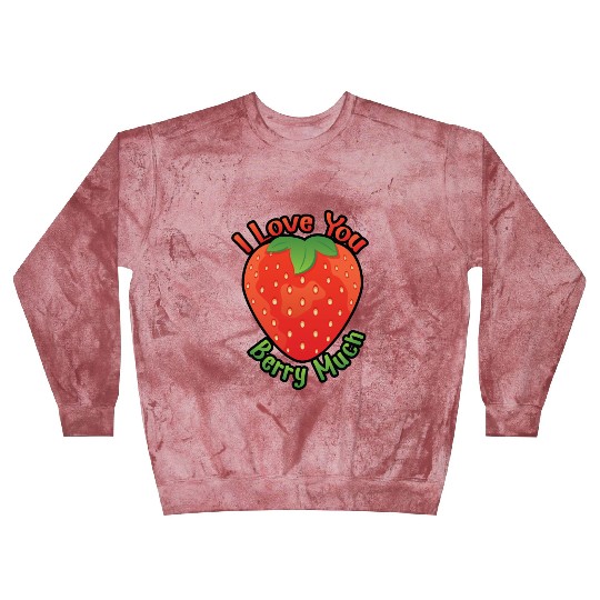 I Love You BERRY Much Blast Sweatshirts