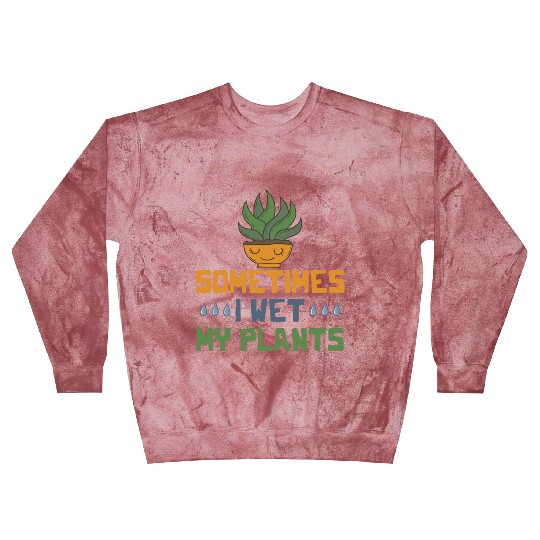 Sometimes I Wet My Plants Vegetarian I Love Garden Blast Sweatshirts