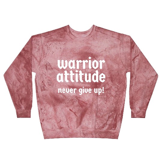 Warrior Attitude. Never Give Up! Blast Sweatshirts