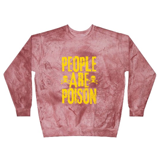 People Are Poison Blast Sweatshirts
