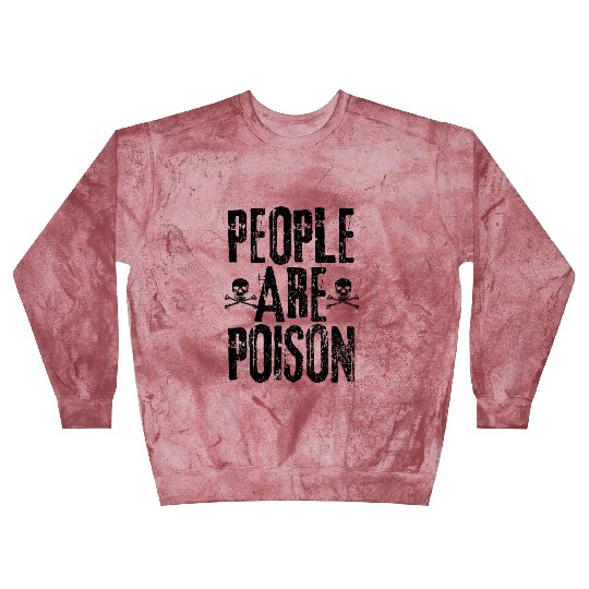 People Are Poison Blast Sweatshirts