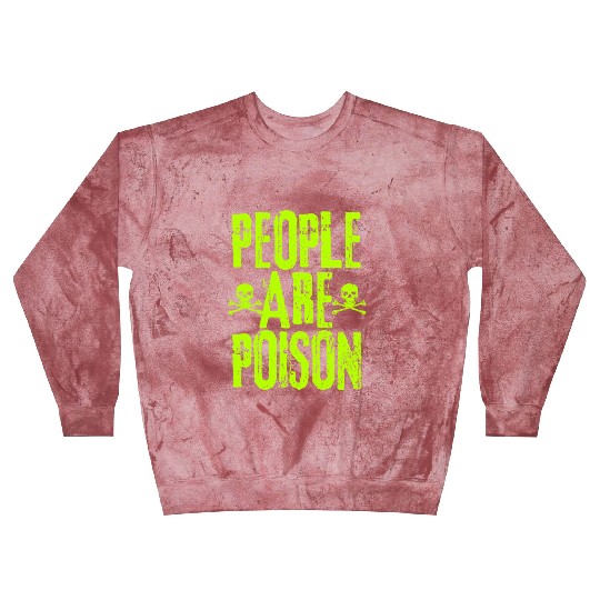 People Are Poison Blast Sweatshirts
