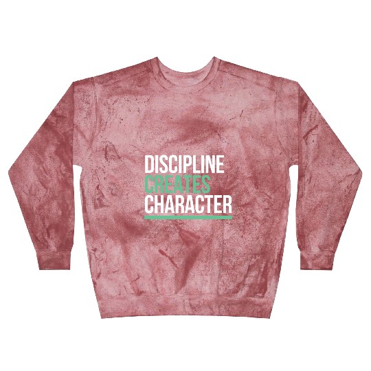 Discipline Creates Character Motivational & Blast Sweatshirts