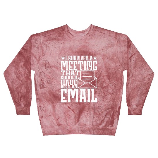 I Survived Another Meeting 11 Blast Sweatshirts