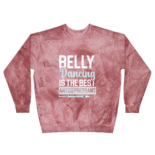 Belly Dancing Is The Best Antidepressant Shimmy Blast Sweatshirts