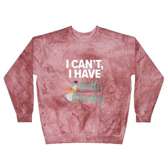 I Can't I Have Belly Dancing Dance Belly Dancer Blast Sweatshirts