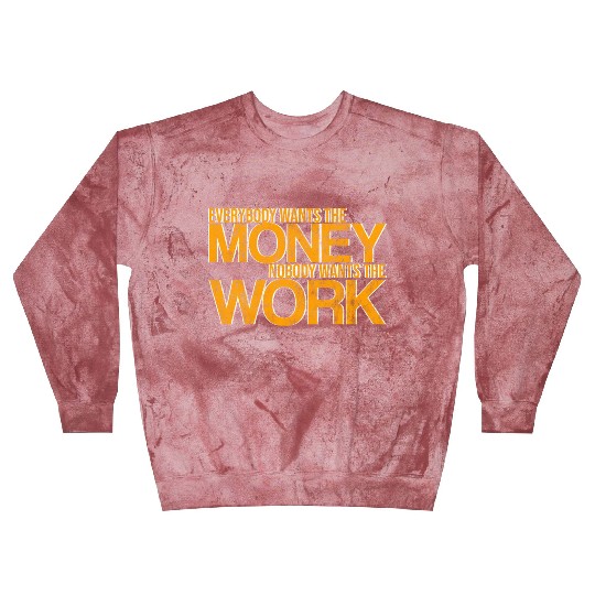 Everybody Wants The Money Nobody Wants The Work 3 Blast Sweatshirts