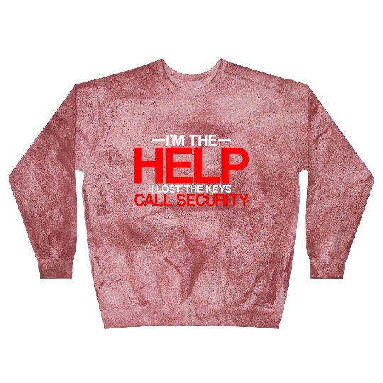 I'm The Help But I Lost The Keys, Call Security 2 Blast Sweatshirts