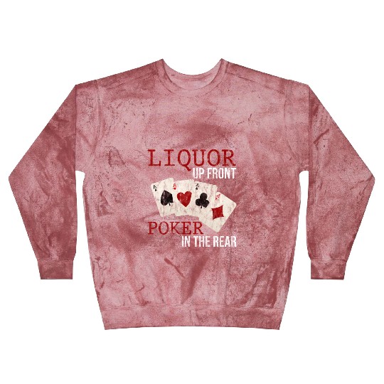 Liquor Up Front, Poker In The Rear 3 Blast Sweatshirts