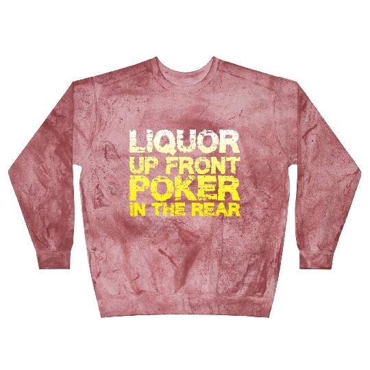 Liquor Up Front, Poker In The Rear Blast Sweatshirts