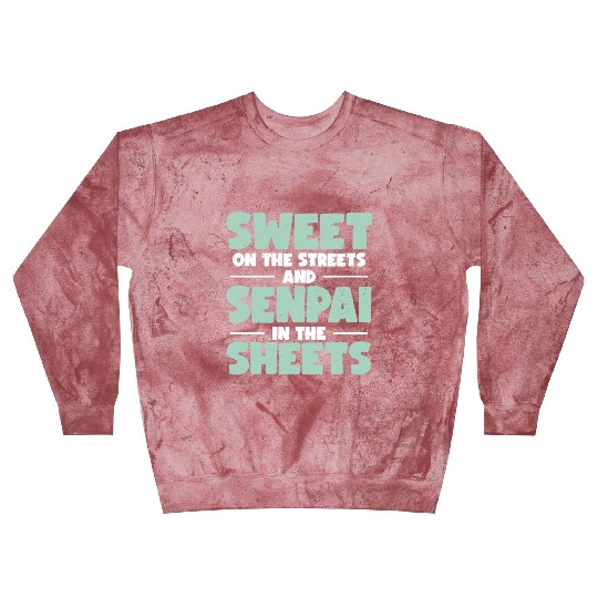 Sweet On The Streets And Senpai In The Sheets | Blast Sweatshirts
