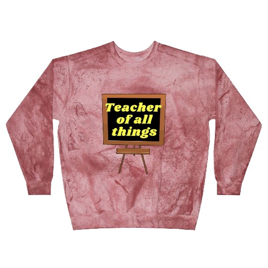 Teacher of all things Blast Sweatshirts Funny teacher life