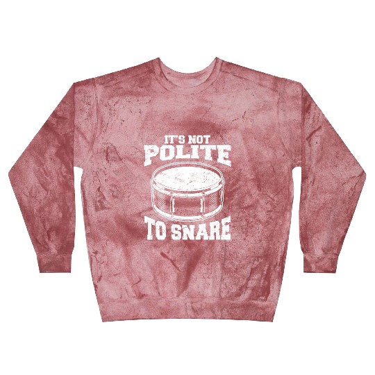 It's Not Polite To Snare Funny Drummer Percussion Blast Sweatshirts