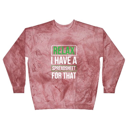 Relax I Have A Spreadsheet For That Table Work Blast Sweatshirts
