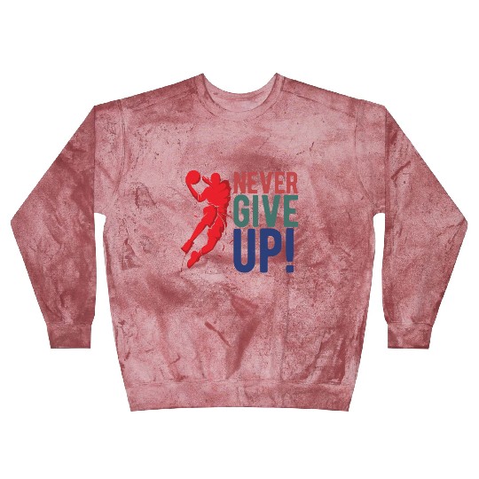NEVER GIVE UP - Basketball Blast Sweatshirts