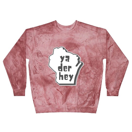 Ya der hey - Wisconsin speak Blast Sweatshirts