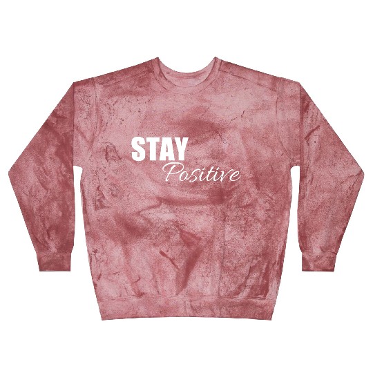 Stay positive | Cool saying Blast Sweatshirts