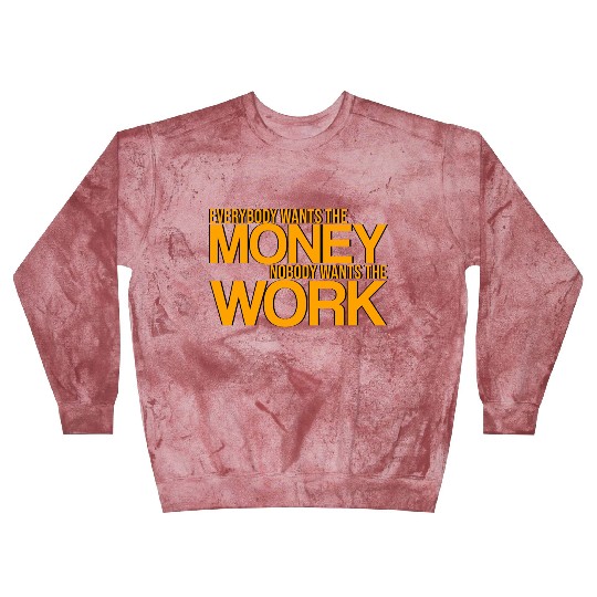Everybody Wants The Money Nobody Wants The Work 3 Blast Sweatshirts