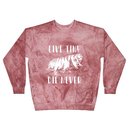 Live Tiny Die Never for Tardigrade Lover Blast Sweatshirts