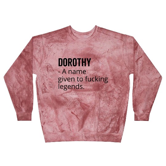 Dorothy a Name Given to Fucking Legends Blast Sweatshirts