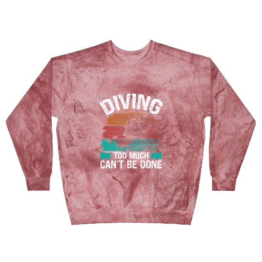 Scuba Diving too much cant be done Diver Blast Sweatshirts