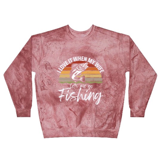 I love it when my wife lets me go fishing Blast Sweatshirts