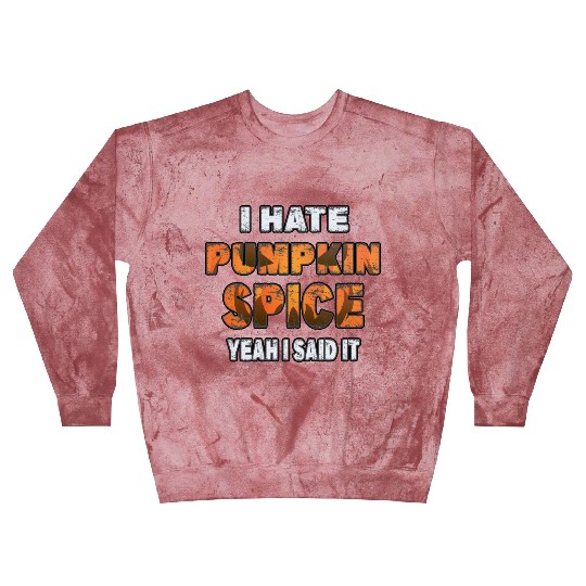 I Hate Pumpkin Spice, Yeah I Said It Funny Blast Sweatshirts
