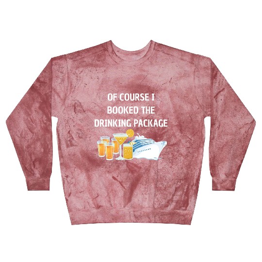Of Course i Booked the Drinking Package Cruise Blast Sweatshirts