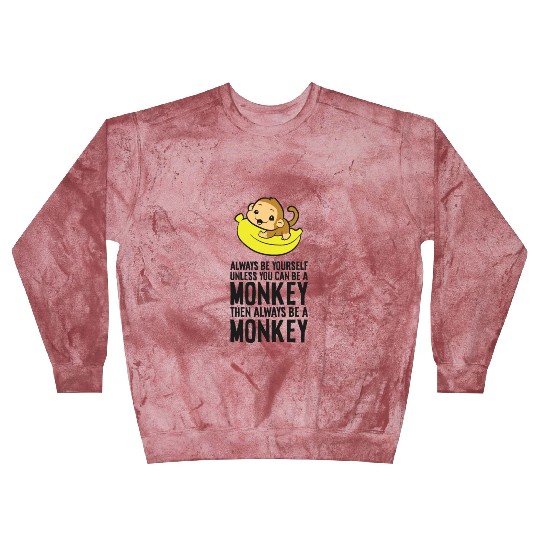 Always Be Yourself Unless You Can Be A Monkey Blast Sweatshirts
