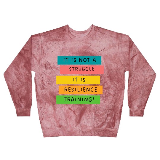 It is not a struggle it, is resilience training! Blast Sweatshirts