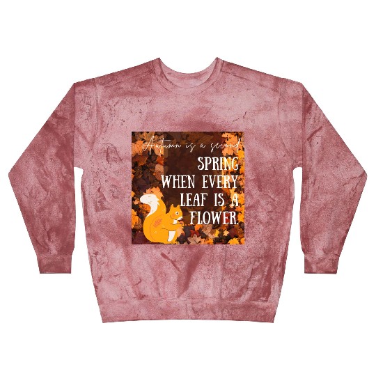 Autumn is a second spring when every leaf is a Blast Sweatshirts