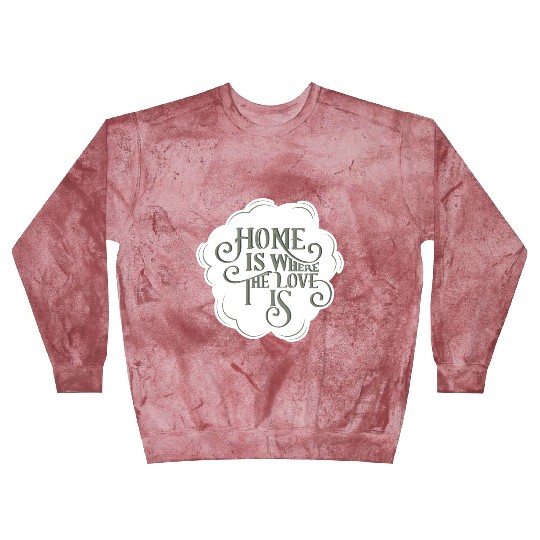 Home is Where the Love Is inspirational quote Blast Sweatshirts