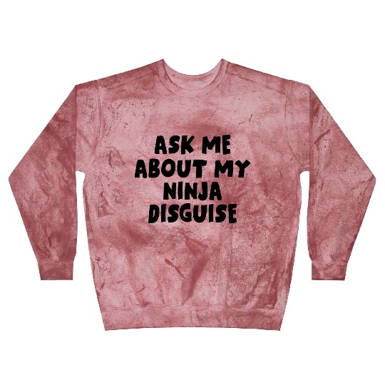 Ask Me About My Ninja Disguise Blast Sweatshirts