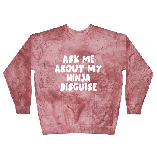 Ask Me About My Ninja Disguise Blast Sweatshirts