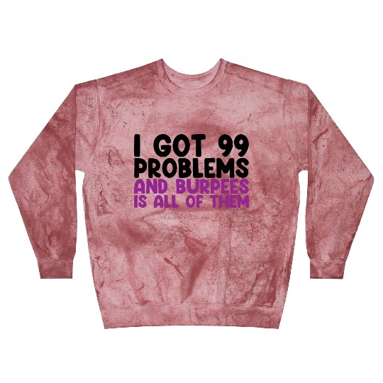 I Got 99 Problems And Burpees Is All Of Them Blast Sweatshirts