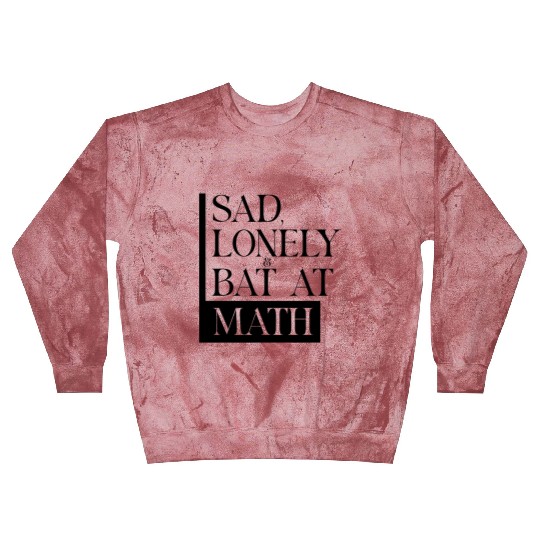 Sad Lonely And Bad At Math, Funny styles, Blast Sweatshirts