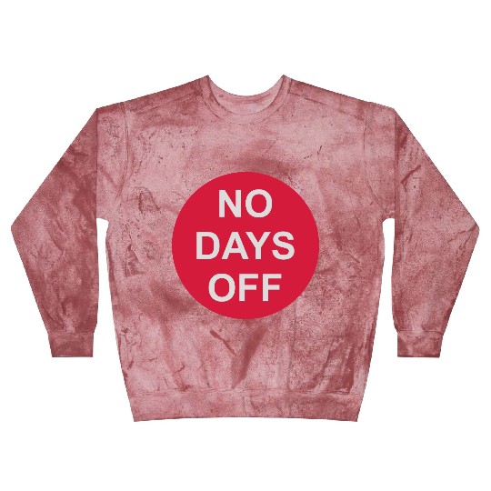 no days off quote Blast Sweatshirts