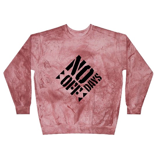 no days off quote Blast Sweatshirts