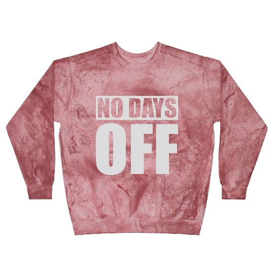 no days off quote Blast Sweatshirts