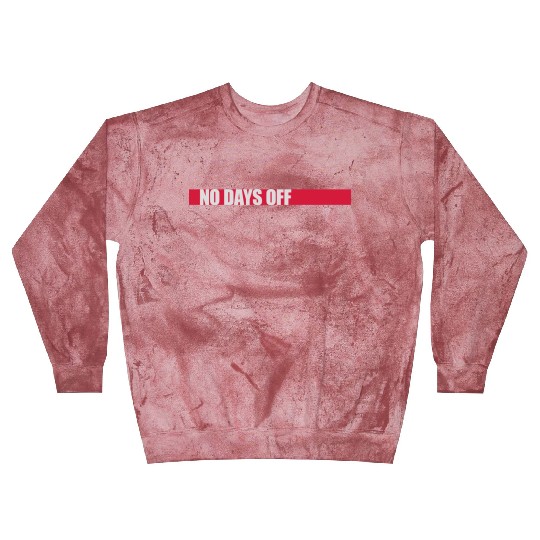 no days off quote Blast Sweatshirts