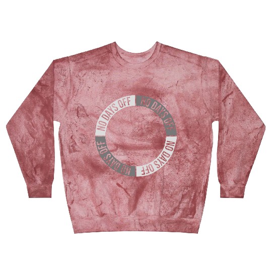 no days off quote Blast Sweatshirts